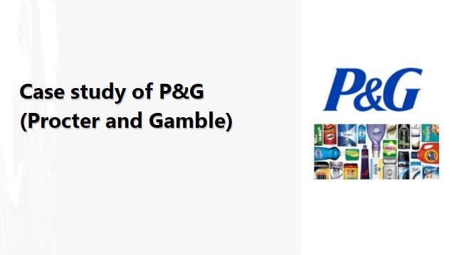 Case study of P&G (Procter and Gamble)